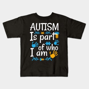 Autism Is Part Of Who I Am Raising Awareness and Empathy Kids T-Shirt